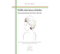 Libri Le Mura Grazia - Nella Mia Tasca Sinistra. Una Narrazione Di Vita E Di Vite