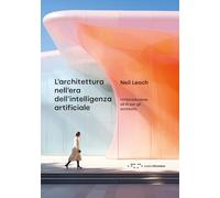Libri Leach Neil - L' Architettura Nell'era Dell'intelligenza Artificiale