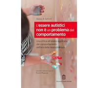 Libri LeGoff Daniel B. - L' Essere Autistici Non E' Un Problema Del Comportamento. Una Critica All'analisi Applicata Del Comportamento Nell'era Della Neurod