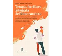 Libri Lender Dafna / Gage Molly - Terapia Familiare Integrata Dell'attaccamento. Una Guida Clinica Per Guarire E Rafforzare La Relazione Genitore-Bambino At