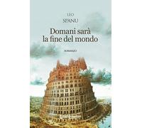 Libri Leo Spanu - Domani Sara La Fine Del Mondo