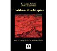 Libri Leonardo Bertoni / Gamardella Alberto - Laddove Il Sole Spira. Sangue E Mistero Nel Mar Del Giappone