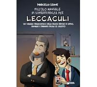 Libri Leone Marcello - Piccolo Manuale Di Sopravvivenza Per Leccaculi. Un Viaggio Tragicomico Nella Fauna Servile Di Uffici, Famiglie E Paradisi Fiscali (E