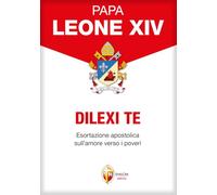 Libri Leone XIV (Robert Francis Prevost) - Dilexi Te. Esortazione Apostolica Sull'amore Verso I Poveri