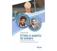 Libri Leone XIV (Robert Francis Prevost) - Il Cielo Ci Aspetta Da Sempre. Omelia Per La Canonizzazione Di Pier Giorgio Frassati E Carlo Acutis