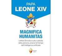 Libri Leone XIV (Robert Francis Prevost) - Magnifica Humanitas. Lettera Enciclica Sulla Custodia Della Persona Umana Nel Tempo Dell'intelligenza Artificiale