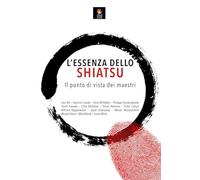 Libri L'essenza Dello Shiatsu. Il Punto Di Vista Dei Maestri