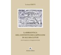 Libri Letizia Oriti - La Biblioteca Del Convento Dei Cappuccini Di Alcara Li Fusi. Incunaboli E Cinquecentine. Ediz. Per La Scuola
