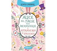 Libri Lewis Carroll - Alice Nel Paese Delle Meraviglie-Attraverso Lo Specchio