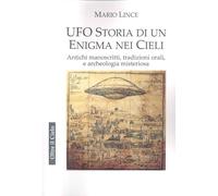 Libri Lince Mario - Ufo. Storia Di Un Enigma Nei Cieli. Antichi Manoscritti, Tradizioni Orali, E Archeologia Misteriosa