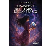 Libri Lino Renzetti - I Padroni Del Tempo E Dello Spazio