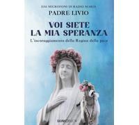 Libri Livio Fanzaga - Voi Siete La Mia Speranza. L'incoraggiamento Della Regina Della Pace