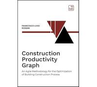Libri Livio Rossini Francesco - Construction Productivity Graph. An Agile Methodology For The Optimization Of Building Construction Process