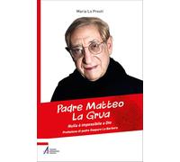 Libri Lo Presti Maria - Padre Matteo La Grua. Nulla E Impossibile A Dio