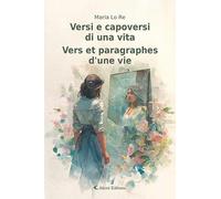 Libri Lo Re Maria - Versi E Capoversi Di Una Vita-Vers Et Paragraphes D'une Vie. Ediz. Bilingue