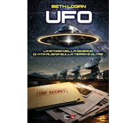 Libri Logan Seth - Ufo. La Storia Della Ricerca Di Vita Aliena Sulla Terra E Oltre
