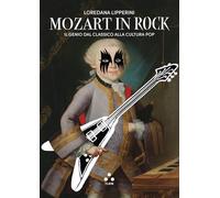 Libri Loredana Lipperini - Mozart In Rock. Il Genio Dal Classico Alla Cultura Pop