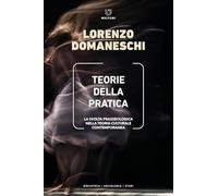 Libri Lorenzo Domaneschi - Teorie Della Pratica. La Svolta Prasseologica Nella Teoria Culturale Contemporanea