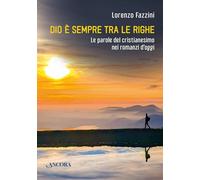 Libri Lorenzo Fazzini - Dio E Sempre Fra Le Righe. Le Parole Del Cristianesimo Nei Romanzi Di Oggi