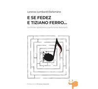 Libri Lorenzo Lombardi Dallamano - E Se Fedez E Tiziano Ferro... Un Thriller Eptatonico A Semicrome Dissonanti