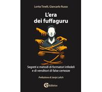 Libri Lorita Tinelli / Giancarlo Russo - L' Era Dei Fuffaguru. Segreti E Metodi Di Formatori Infedeli E Di Venditori Di False Certezze