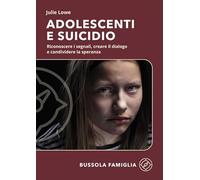 Libri Lowe Julie - Adolescenti E Suicidio. Riconoscere I Segnali, Creare Il Dialogo E Condividere La Speranza