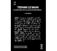 Libri Luca Grossi - Tienimi Le Mani. La Verita Sulla Vita E La Morte Di Attilio Manca