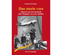 Libri Luciano Di Corinto - Due Storie Vere. Ginuccio Nel Vicolo Del Bacio-Don Pasquale E La Serva Adelina