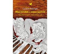 Libri Luciano Federighi - Blues Perduti E Anime Lacerate. Racconti E Immagini A Tempo Di Blues E Jazz