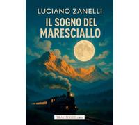 Libri Luciano Zanelli - Il Sogno Del Maresciallo