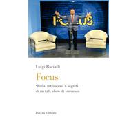 Libri Luigi Bacialli - Focus. Storia, Retroscena E Segreti Di Un Talk Show Di Successo