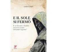 Libri Luigi Cunti - E Il Sole Si Fermo. E Se Giosue E Galilei Avessero Avuto Entrambi Ragione?