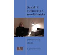 Libri Luigi Fiordelmondo - Quando Il Medico Non E Solo Di Famiglia. Storie Oltre La Clinica