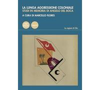 Libri Lunga Aggressione Coloniale. Studi In Memoria Di Angelo Del Boca (La)