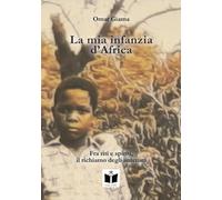 Libri M. Giama Omar - La Mia Infanzia D'africa. Fra Riti E Spiriti, Il Richiamo Degli Antenati