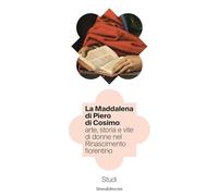 Libri Maddalena Di Piero Di Cosimo: Arte, Storia E Vite Di Donne Nel Rinascimento Fiorentino. Studi (La)