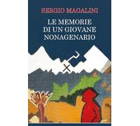 Libri Magalini Sergio - Le Memorie Di Un Giovane Nonagenario