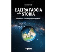 Libri Manlio Dinucci - L' Altra Faccia Della Storia. Come Per Secoli L'occidente Ha Dominato Il Mondo