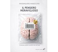 Libri Manocchia Massimiliano - Il Pensiero Meraviglioso. Promesse, Profeti E Profitti Nella Storia Del Self-Help