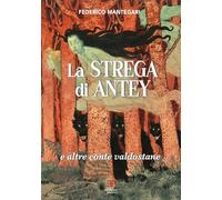 Libri Mantegari Federico - La Strega Di Antey E Altre Conte Valdostane