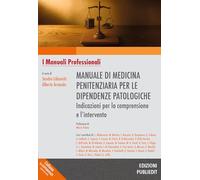 Libri Manuale Di Medicina Penitenziaria Per Le Dipendenze Patologiche. Indicazioni Per La Comprensione E L'intervento. Ediz. Integrale