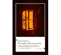 Libri Marcel Proust - Il Risveglio Nella Stanza Buia E Altri Inediti Dai Cahiers