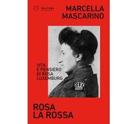 Libri Marcella Mascarino - Rosa La Rossa. Vita E Pensiero Di Rosa Luxemburg