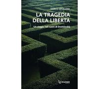 Libri Marco Apolloni - La Tragedia Della Liberta. Un Viaggio Nel Cuore Di Dostoevskij