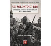 Libri Marco Cristini / Stefano Aluisini / Dal Molin Ruggero - Un Soldato Di Dio. Bruno Spitzl: Con Il 59O Reggimento Rainer Nella Grande Guerra