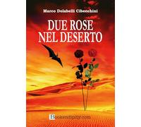 Libri Marco Dolabelli Cibecchini - Due Rose Nel Deserto