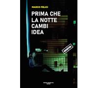 Libri Marco Felici - Prima Che La Notte Cambi Idea