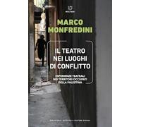 Libri Marco Monfredini - Il Teatro Nei Luoghi Di Conflitto. Esperienze Teatrali Nei Territori Occupati Della Palestina