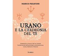 Libri Marco Pesatori - Urano E La Cerimonia Del Te. Dialettiche E Intrecci Dei Tre Simboli Fondamentali Dell'astrologia Contemporanea: Urano, Nettuno E Plut
