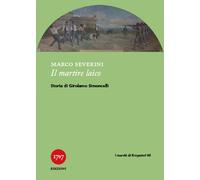 Libri Marco Severini - Il Martire Laico. Storia Di Girolamo Simoncelli